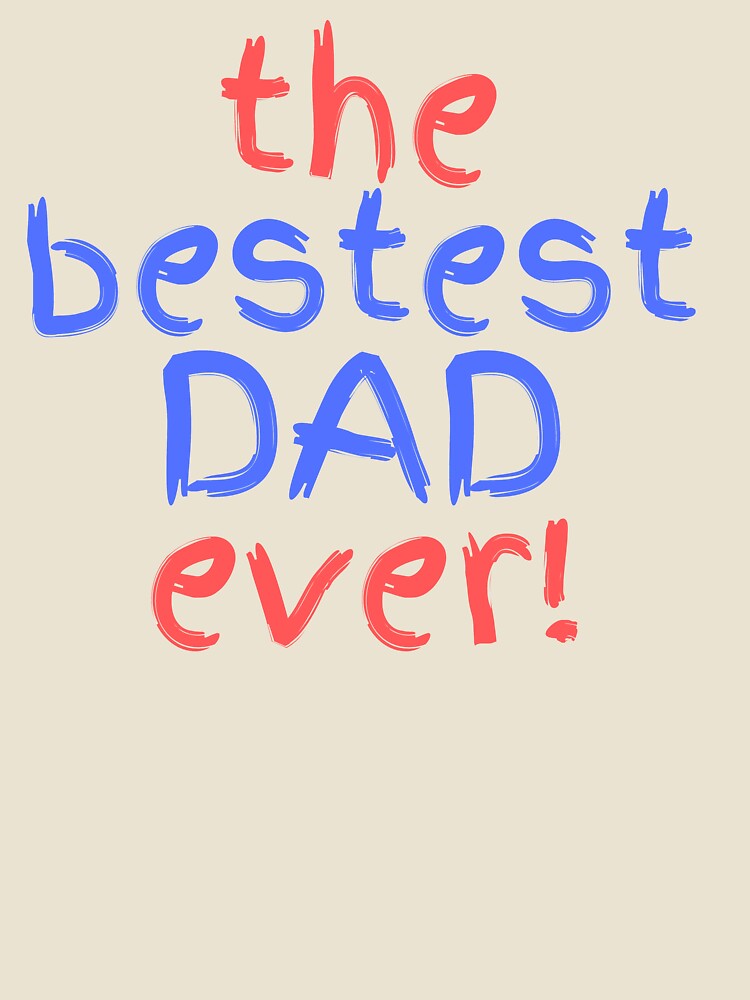 The Best Dad Ever - Keep Growing by kwbord