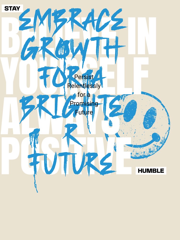 BELIEVE IN YOURSELF, ALWAYS POSITIVE, STAY HUMBLE by PrintDesignsLLC