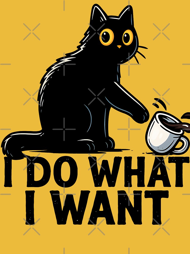 I Do What I Want – Funny Black Cat Coffee Art by DariusZD