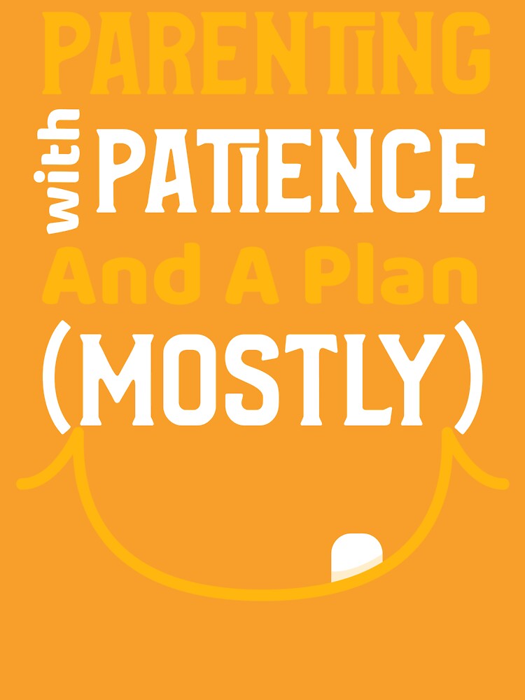 Parenting with Patience and a Plan (Mostly) | Funny Real-Life Mom & Dad T-Shirt by Dbm Teeverse