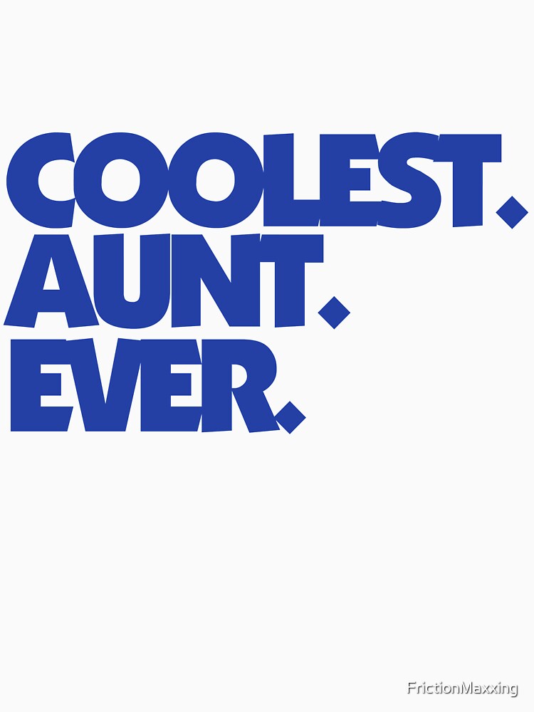 Coolest Aunt Ever by FrictionMaxxing