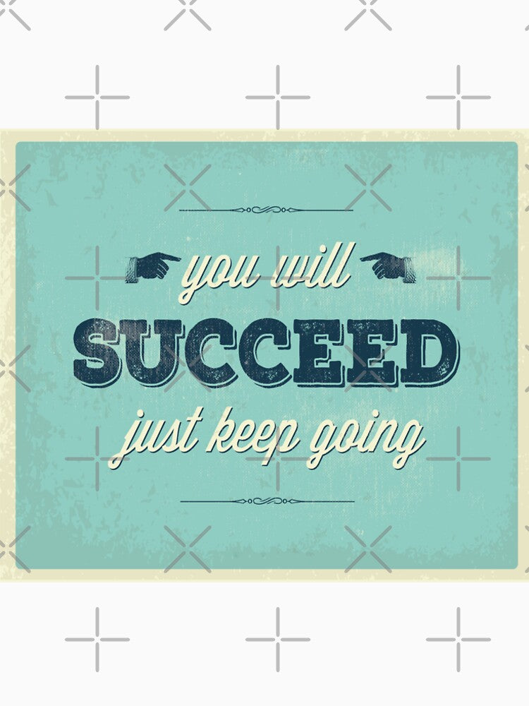 You will succeed Just keep going by leen12 Art Designs Prints