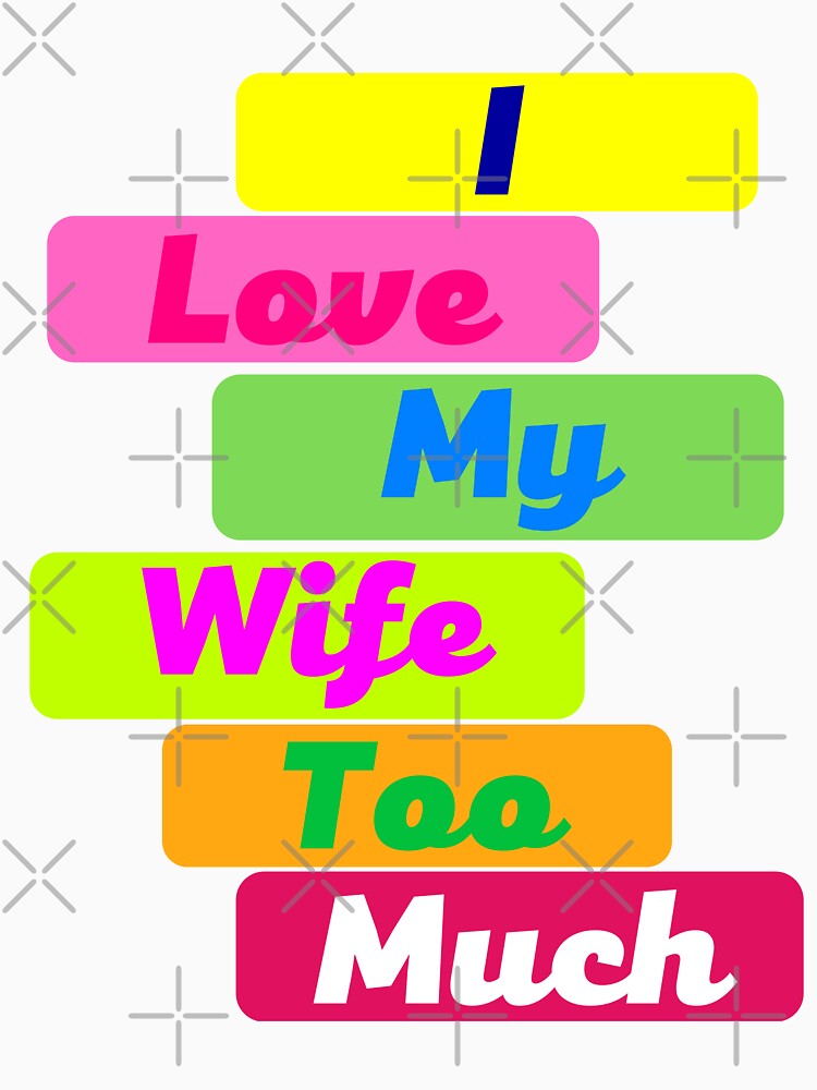 I Love My Wife Too Much by MiistyDesignz