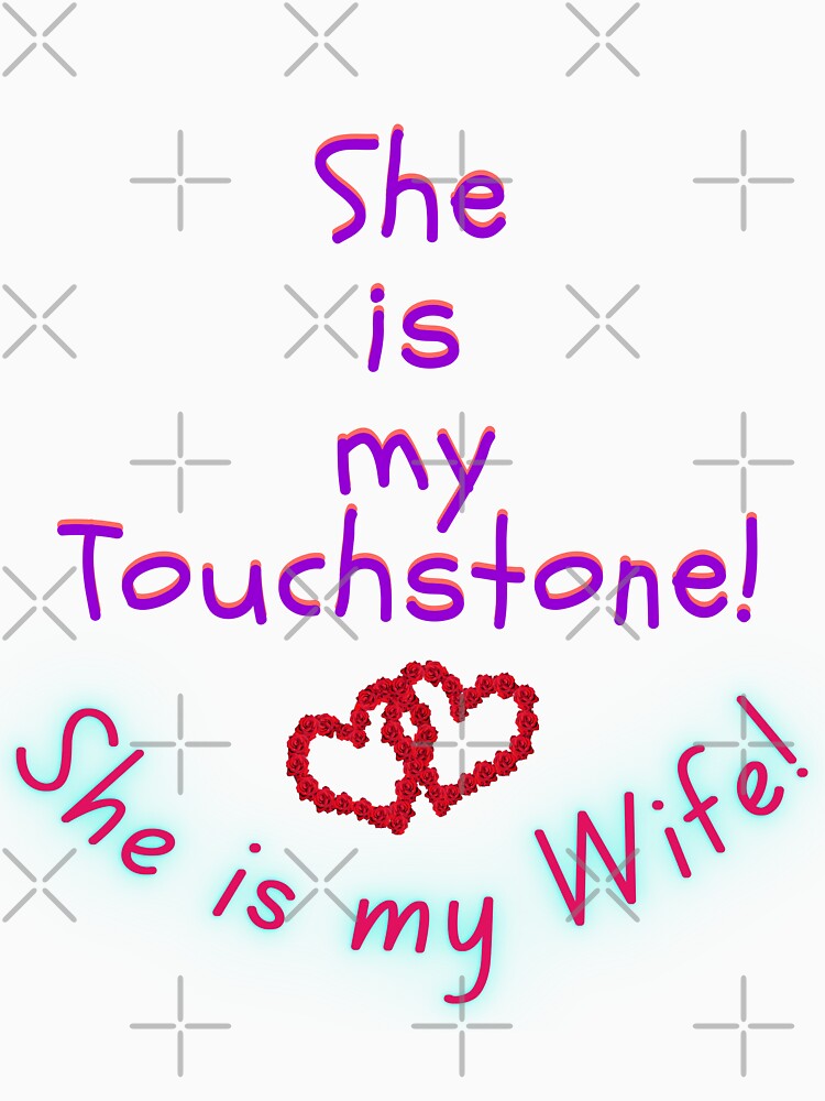 She is my Touchstone! She is my Wife! by MiistyDesignz