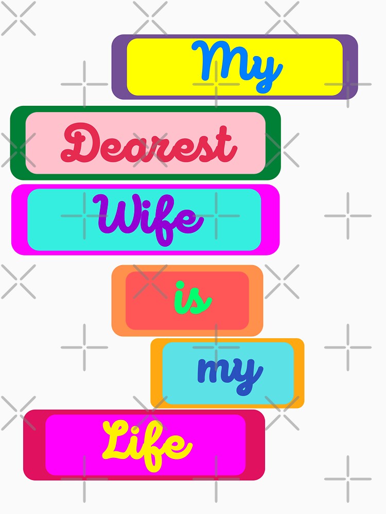 My Dearest Wife is my Life by MiistyDesignz