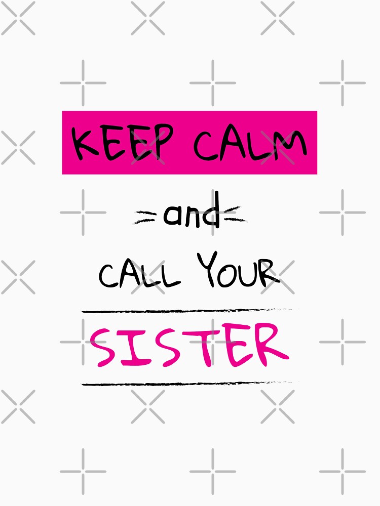Keep Calm  And Call Your Sister Shirt - Sister Love t shirt - Perfect Sister - Big Sister Shirt - Big Sister Sticker - Best Sister tee - Best Sister Shirt - Sister tee by happygiftideas