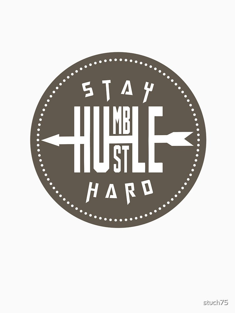 Humility - Stay Humble And Hustle Hard - Modesty Respectfulness by stuch75