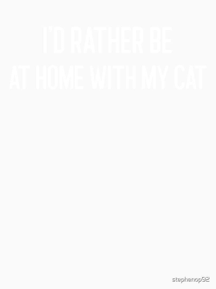 Rather Be At Home With My Cat by stephenop92