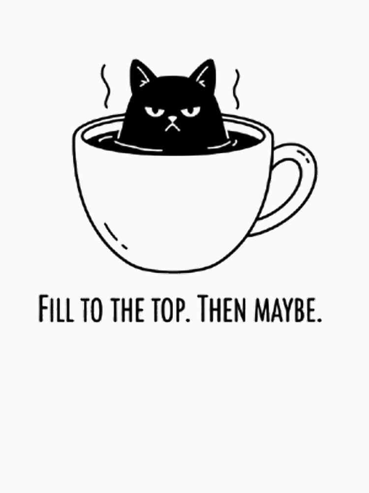 Fill to the Top. Then Maybe – Grumpy Cat Coffee Illustration by PunnyPressCo