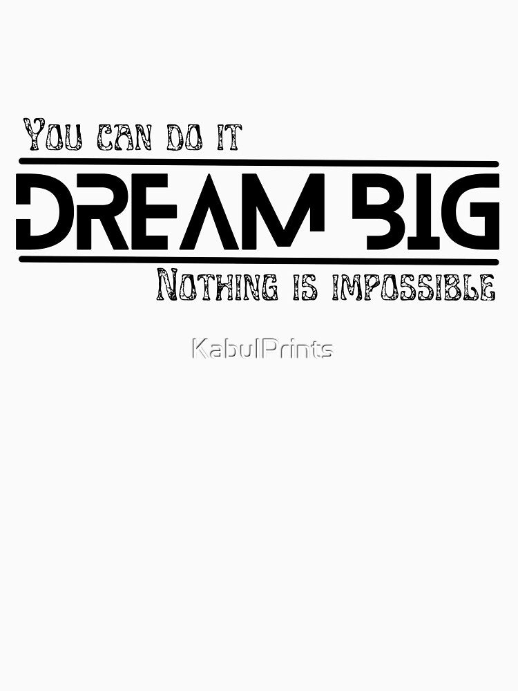 Dream big, You can do it, nothing is impossible by KabulPrints