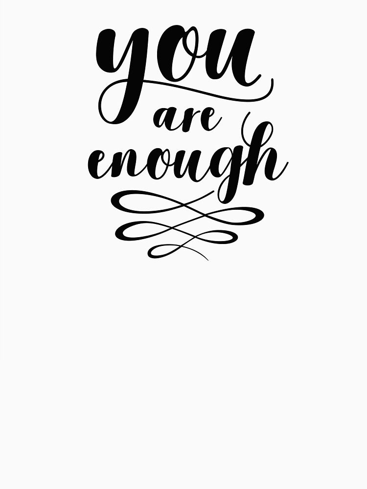 You Are Enough by MentDesigns