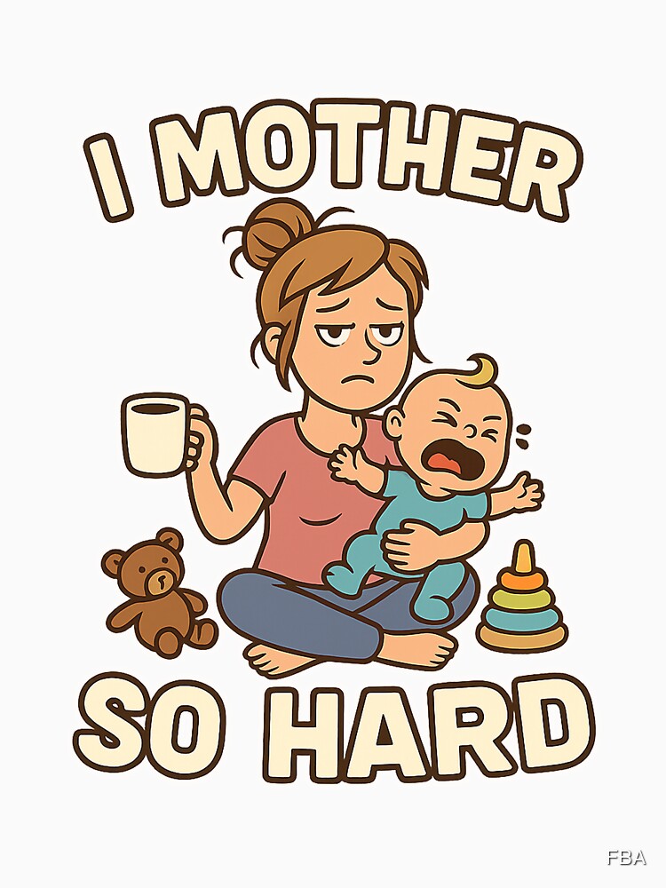 I Mother So Hard by FBA