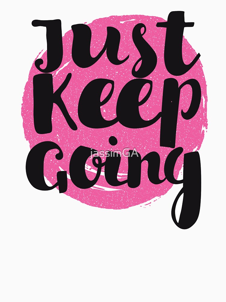 Motivational Quotes For Teenagers - just keep going by jassimGA