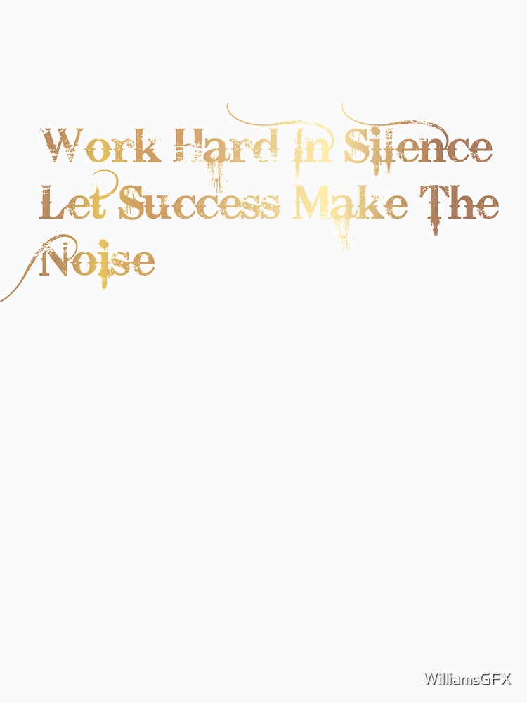 work hard in silence let success make in noice - Premium Gold Edition by WilliamsGFX