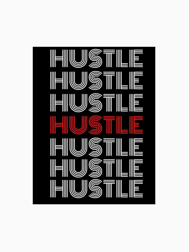 Hustle print for all the hustlers out there by shravanii