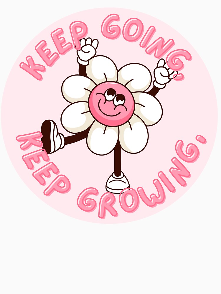 Keep Going, Keep Growing by Spring Things