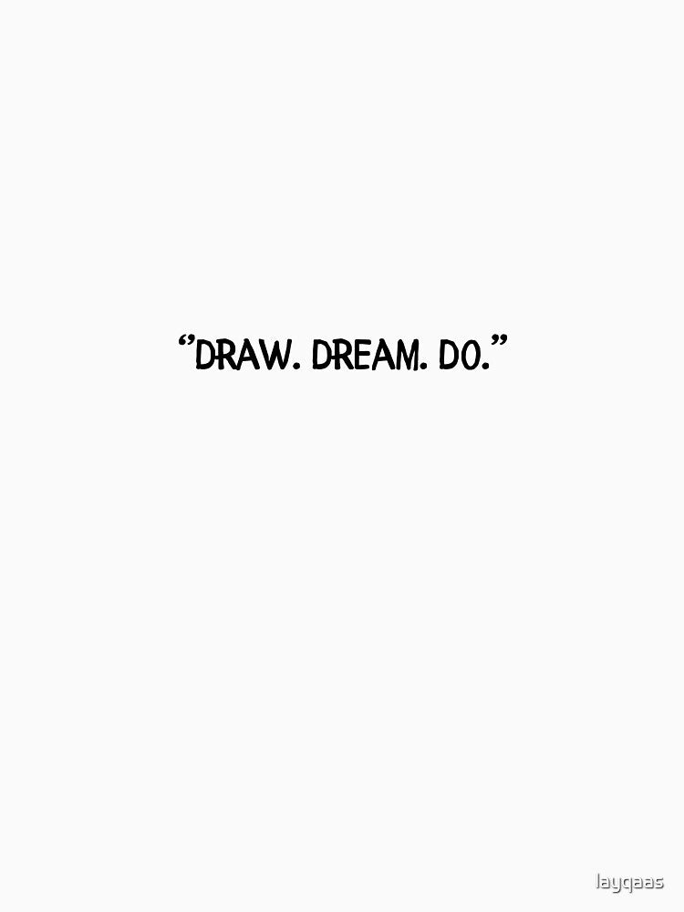 Draw. Dream. Do. by layqaas