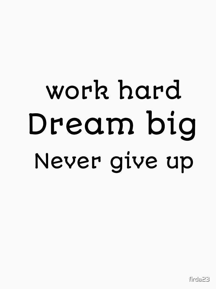 work hard dream big never give up by firda23