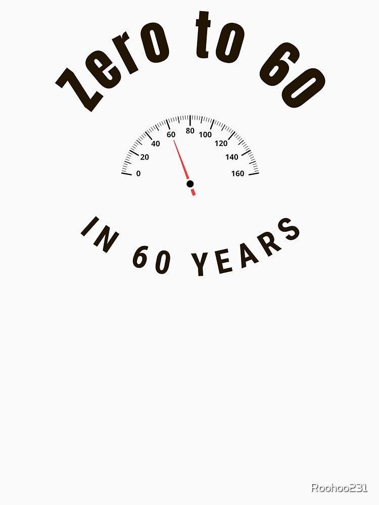 Zero to 60 in 60 Years by Roohoo231
