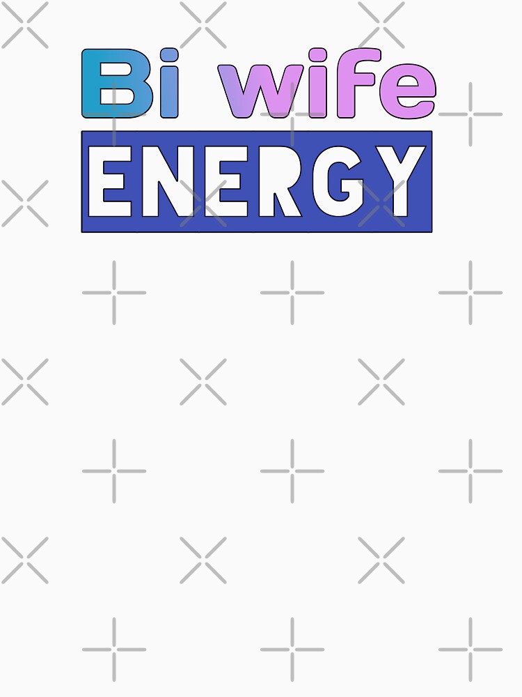 Bi wife energy | bi wife energy by Desgin0001