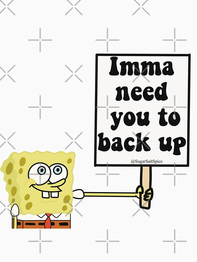 Imma need you to back up by SugarSaltSpice