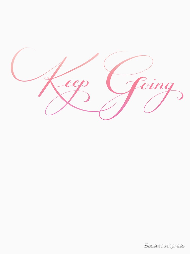 Keep Going by Sassmouthpress