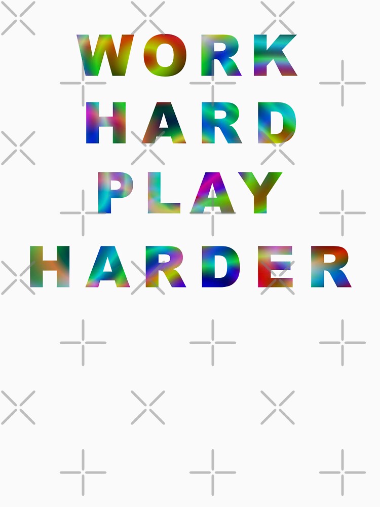 Work Hard Play Harder by iamhewho