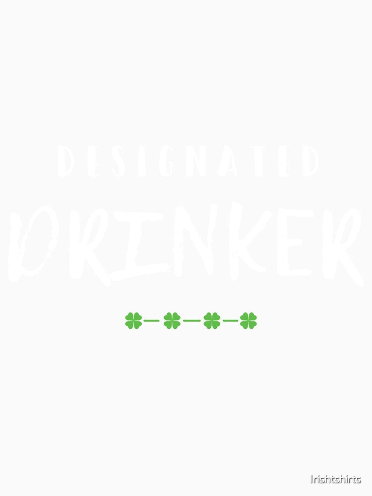 Designated Drinker Gift For Paddys St Patricks Day T-Shirt Sweater Hoodie Iphone Samsung Phone Case Coffee Mug Tablet Case by Irishtshirts