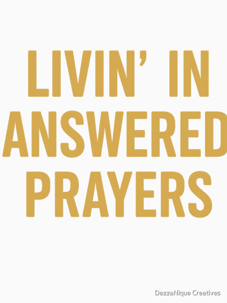 A Living In Answered Prayers Design by DezzaNique Creatives