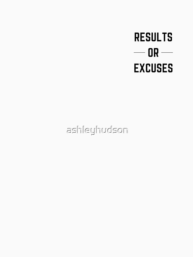 Results or Excuses by ashleyhudson