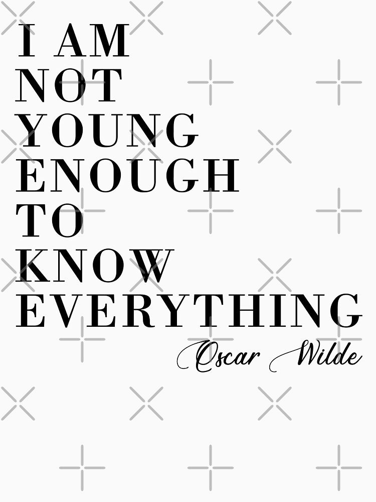 I am not young enough to know everything by corbrand