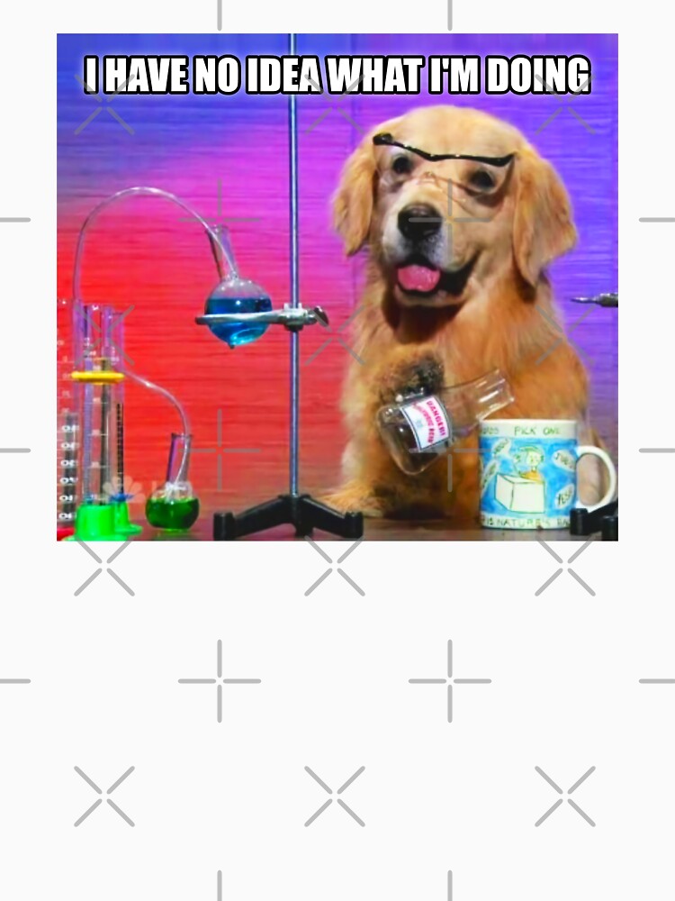 HQ I Have No Idea What I'm Doing Chemistry Dog Meme by fomodesigns