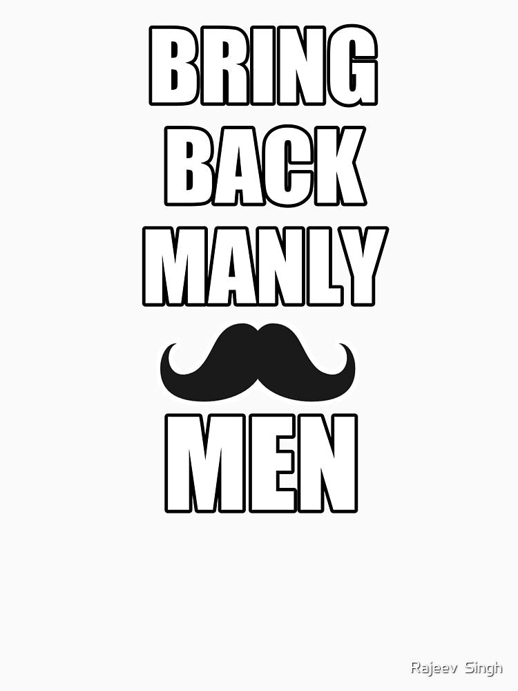 Bring back manly men by Rajeev  Singh