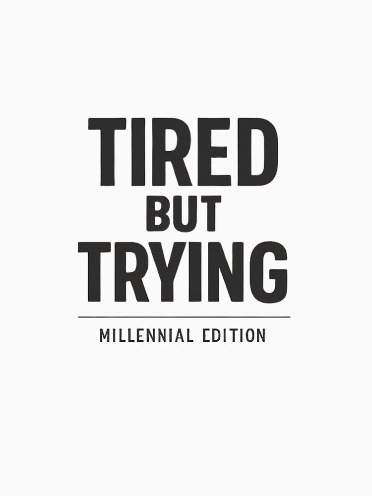 Tired But Trying Millennial Edition T-Shirt | Funny Burnout Quote Minimal Tee by BShop20 – Cute Funny Tees & Gifts