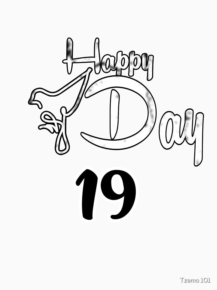 Happy birthday 19, happy bird day, mom birthday, dad's birthday, brother birthday, daughter birthday, girlfriend birthday, boyfriend birthday, by Tzemo101