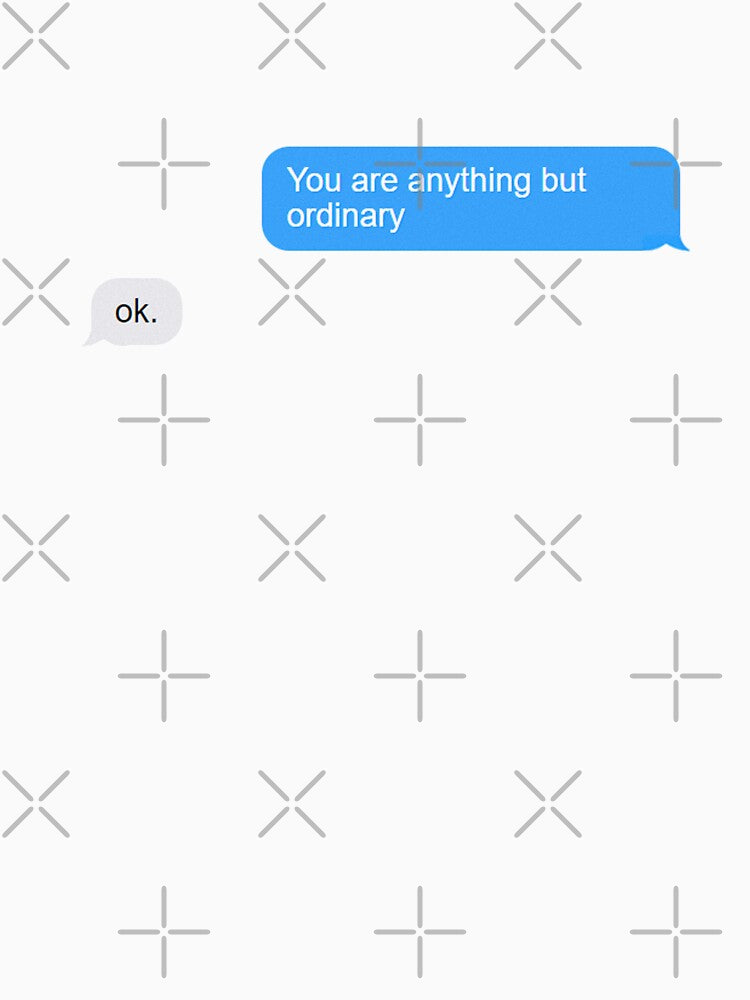 You Are Anything But Ordinary iMessage. Inspirational Meme by mjtcrp