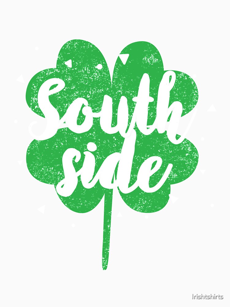 South Side Gift For Paddys St Patricks Day T-Shirt Sweater Hoodie Iphone Samsung Phone Case Coffee Mug Tablet Case by Irishtshirts