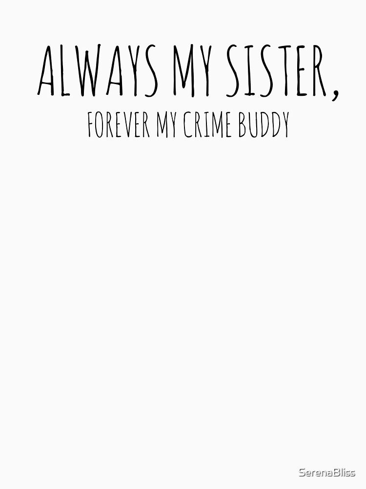 Always My Sister, Forever My Crime Buddy by SerenaBliss