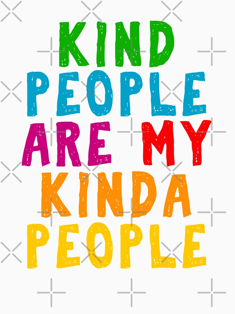 Kind People Are My Kinda People Shirt Woman Men Kids Gift by MerchK1ng