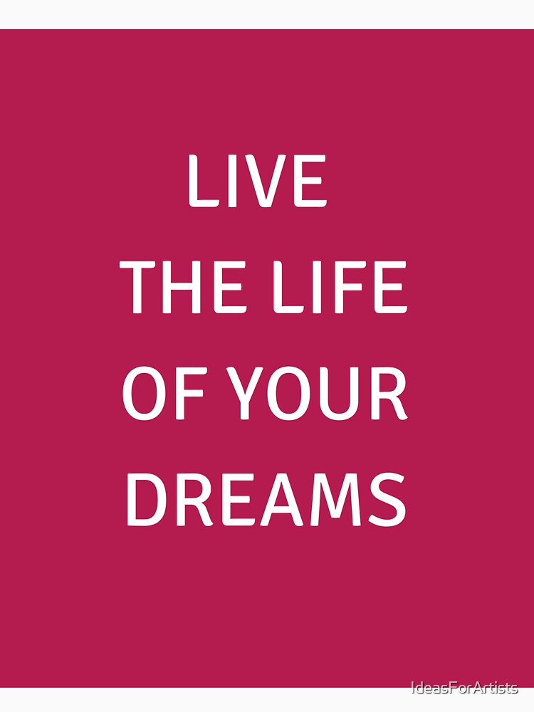 LIVE THE LIFE OF YOUR DREAMS - motivational prompts by Inspirationmotivation