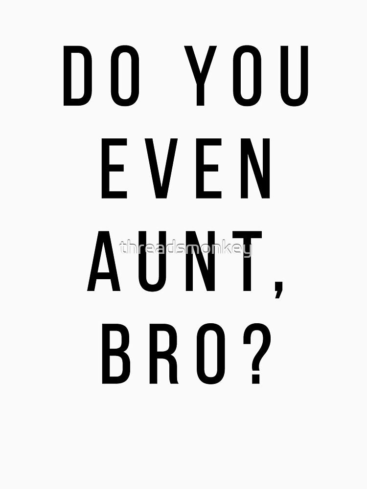 Do You Even Aunt Gift for Aunts Auntie by threadsmonkey