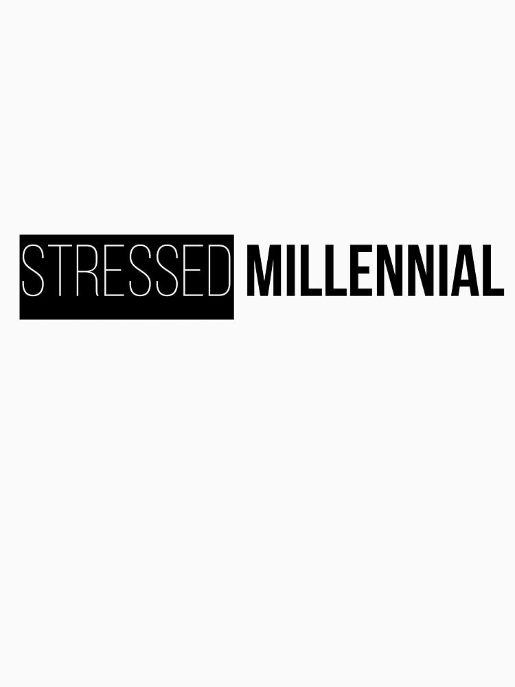 Stressed Millennial by 7ANEL