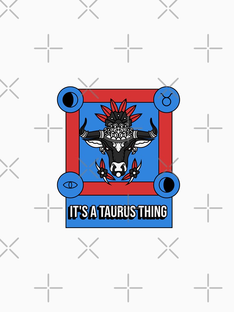 It's A Taurus Thing Astrology by Harmonick-Tees