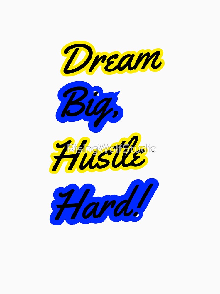Dream Big, Hustle Hard by RisingWolfStudio