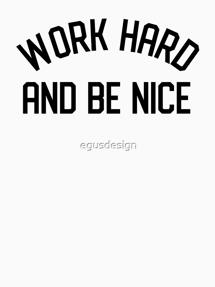 Work Hard and Be Nice by egusdesign
