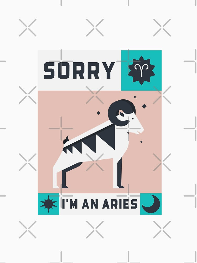 Sorry I'm An Aries Funny Astrology by Harmonick-Tees