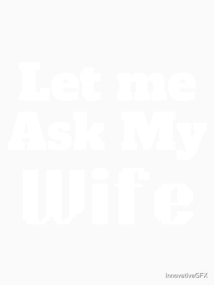 Let me ask my wife by InnovativeGFX
