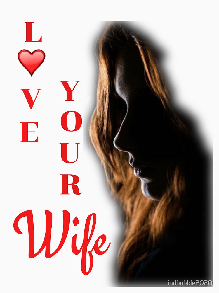 Love your wife by indbubble2020