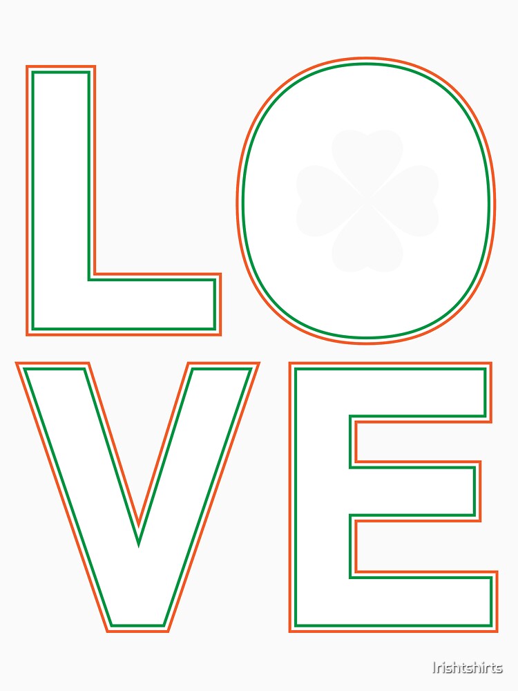 LOVE Irish Clover Gift For Paddys St Patricks Day T-Shirt Sweater Hoodie Iphone Samsung Phone Case Coffee Mug Tablet Case by Irishtshirts