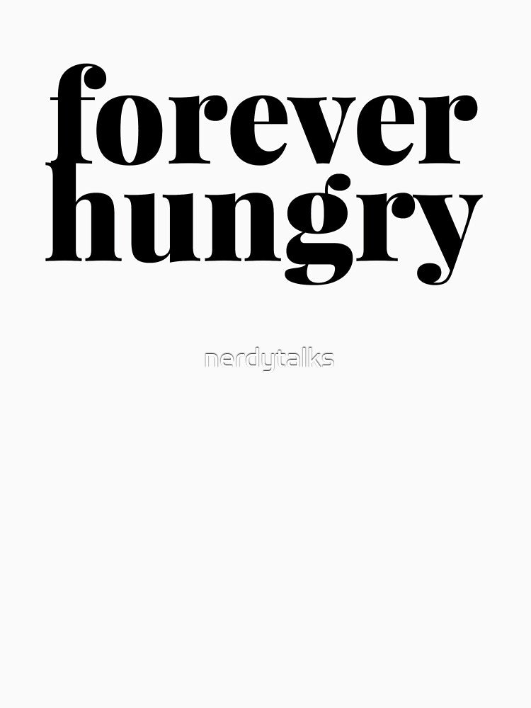 Forever Hungry (White) by nerdytalks